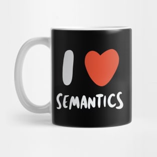 I Love Semantics - Linguist Linguistic Linguistics Mug
